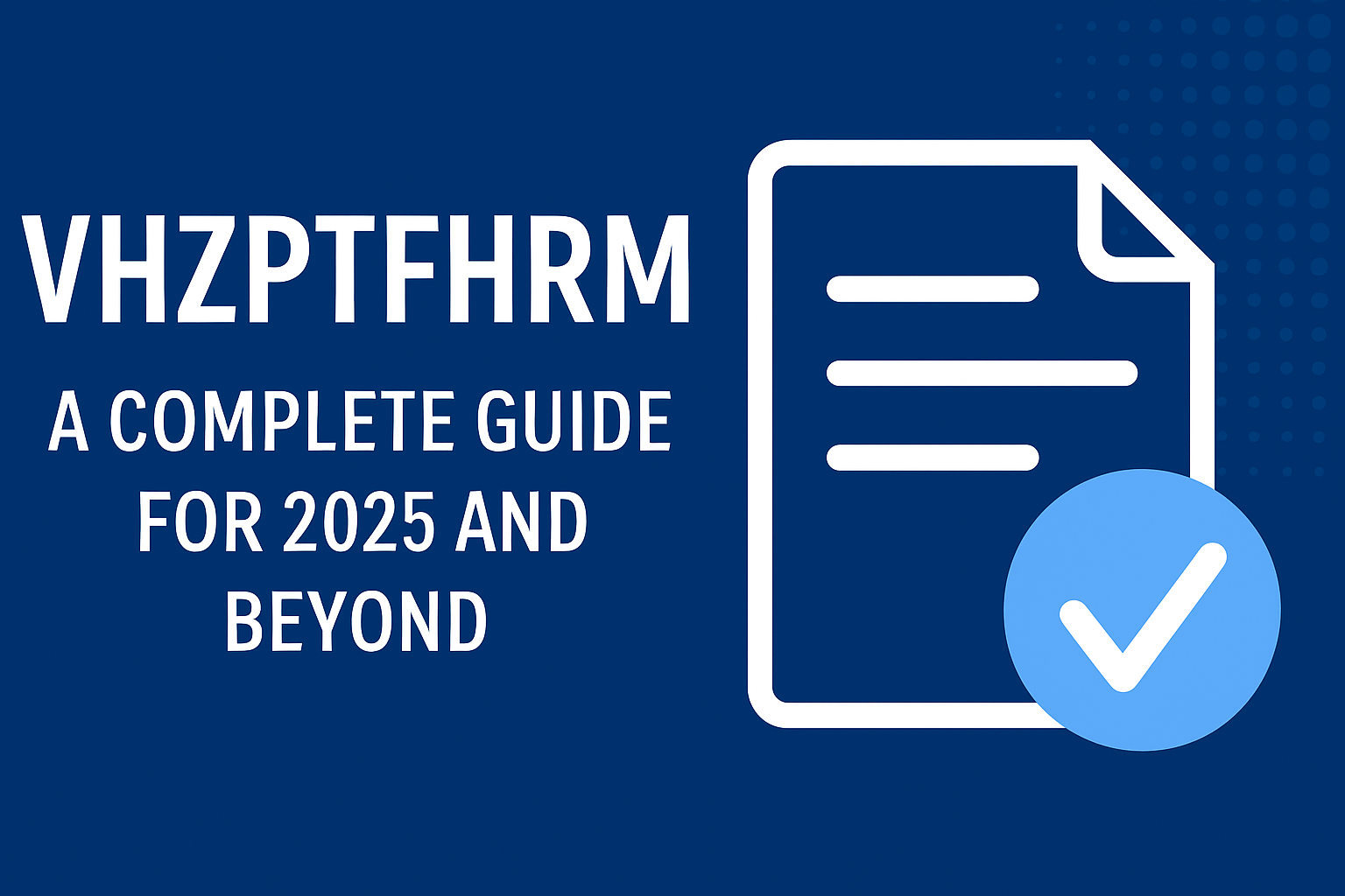 VHZPTFHRM complete guide 2025 with applications and benefits