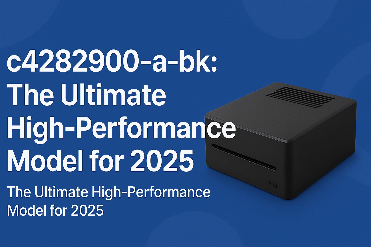 High-performance c4282900-a-bk model for 2025 industries